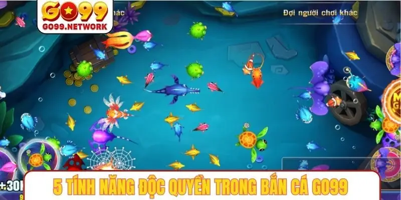 5 tính năng độc quyền trong bắn cá GO99