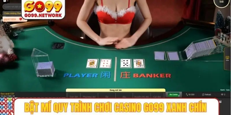 Bật mí quy trình chơi casino GO99 xanh chín
