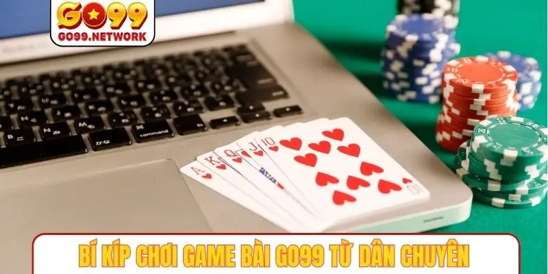 Bí kíp chơi gambài GO99 từ dân chuyên