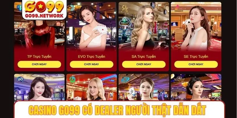 Casino GO99 có dealer người thật dẫn dắt