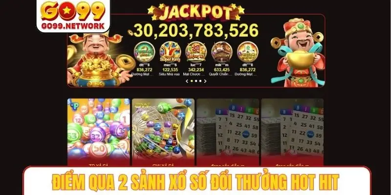 Điểm qua 2 sảnh xổ số đổi thưởng hot hit