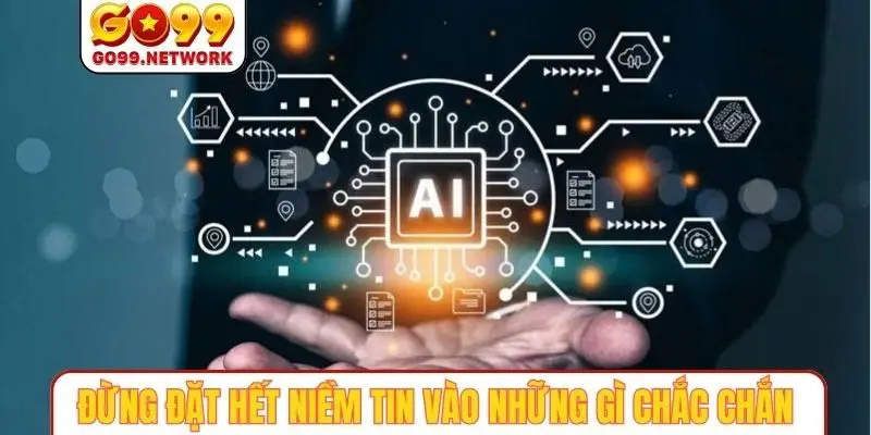 Đừng đặt hết niềm tin vào những gì quá chắc chắn