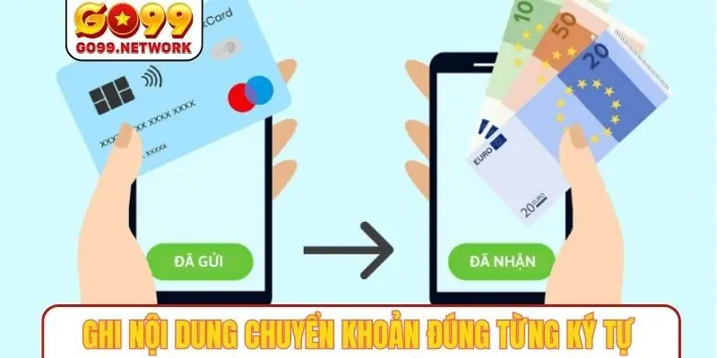 Ghi nội dung chuyển khoản đúng từng ký tự