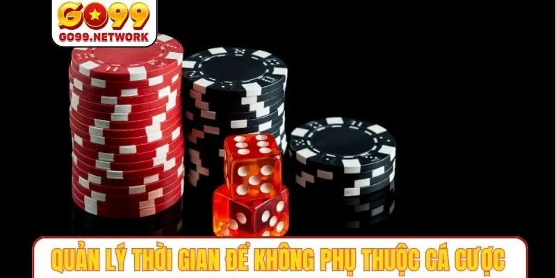 Quản lý thời gian để không phụ thuộc vào cá cược