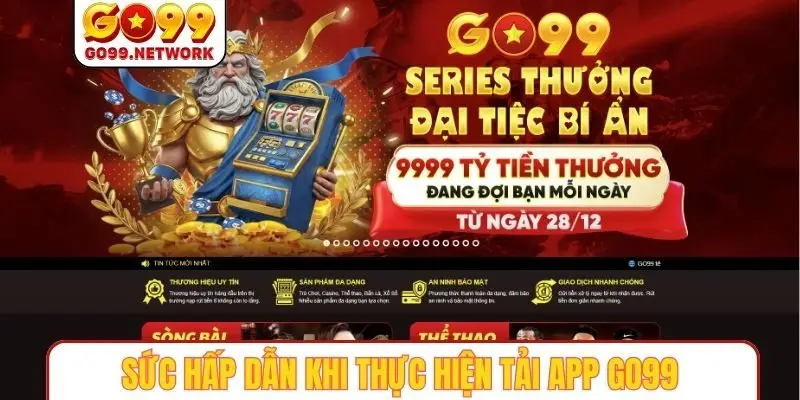 Sức hấp dẫn khi thực hiện tải app GO99